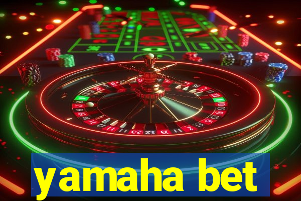 yamaha bet